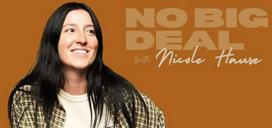 NO BIG DEAL: A New Podcast from Nicole Hause